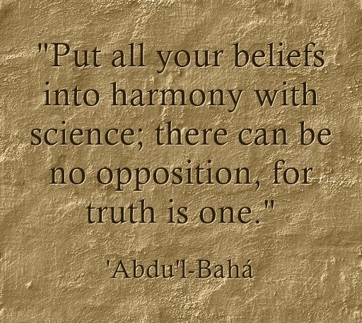 Put all your beliefs into harmony with science; there can be no opposition, for truth is one.