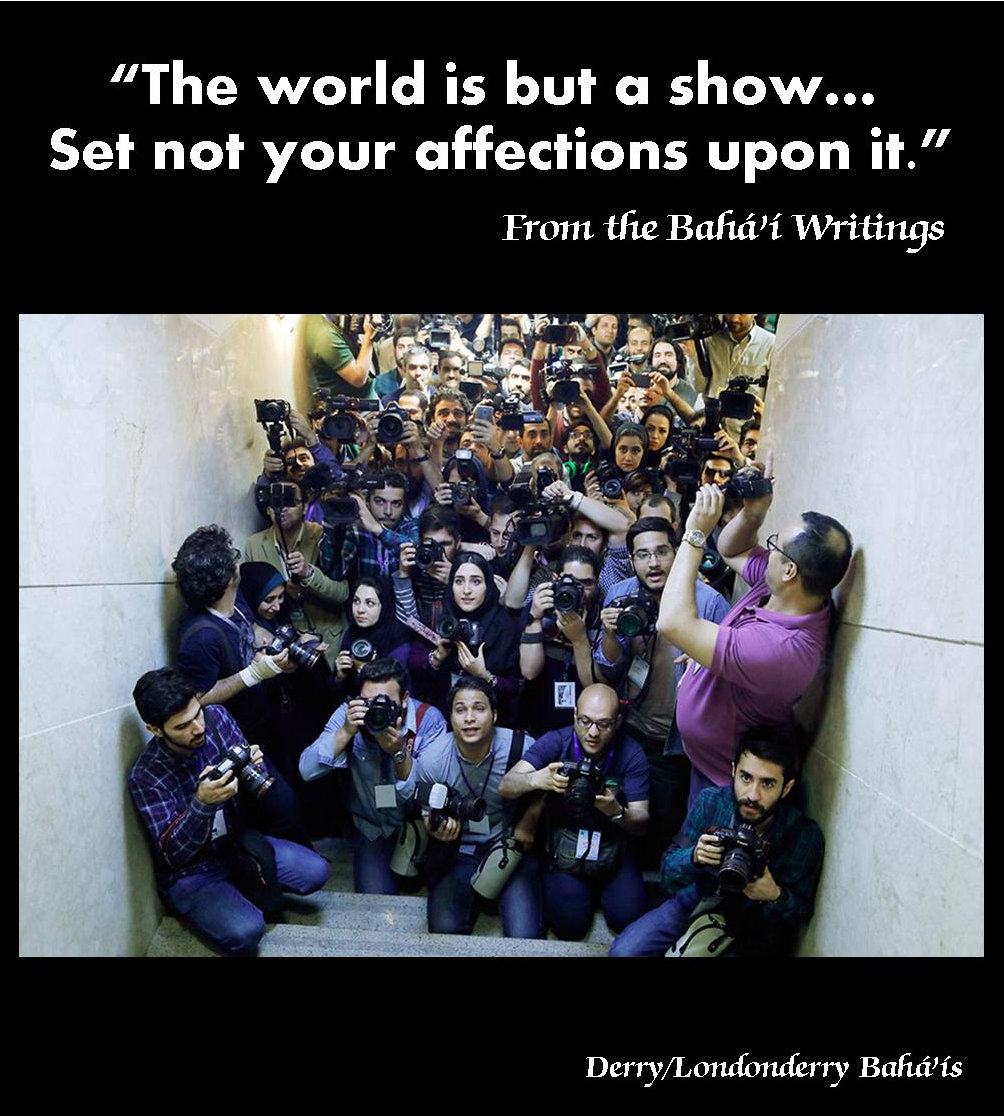 "The world is but a show... Set not your affections upon it."